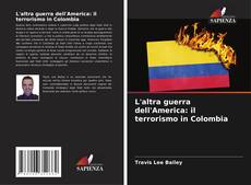 Bookcover of L'altra guerra dell'America: il terrorismo in Colombia