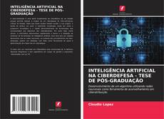 INTELIGÊNCIA ARTIFICIAL NA CIBERDEFESA - TESE DE PÓS-GRADUAÇÃO kitap kapağı