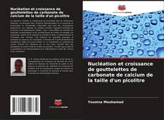 Couverture de Nucléation et croissance de gouttelettes de carbonate de calcium de la taille d'un picolitre