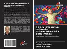 Bookcover of Il gioco come pratica pedagogica nell'educazione della prima infanzia