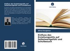 Einfluss des Erziehungsstils auf Selbstwertgefühl und Schulbesuch kitap kapağı