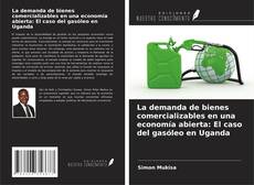Bookcover of La demanda de bienes comercializables en una economía abierta: El caso del gasóleo en Uganda