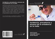 Bookcover of Incidencia, prevalencia y alcance de la ortodoncia en la India