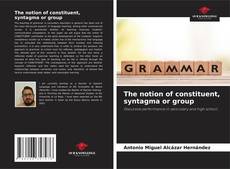 Buchcover von The notion of constituent, syntagma or group
