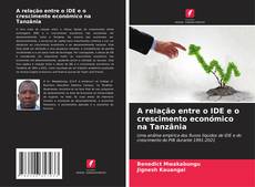 Bookcover of A relação entre o IDE e o crescimento económico na Tanzânia