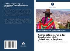 Anthropologisierung der Geschichte. Mehr globalisierte Regionen kitap kapağı