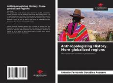 Capa do livro de Anthropologizing History. More globalized regions 