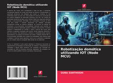 Robotização domótica utilizando IOT (Node MCU) kitap kapağı