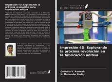 Copertina di Impresión 4D: Explorando la próxima revolución en la fabricación aditiva