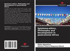Epistemo-ethics, Philosophy and Development in postcolonial Africa kitap kapağı
