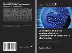 Portada del libro de La revolución de los semiconductores: Comprender el poder de la electrónica