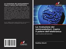 Buchcover von La rivoluzione dei semiconduttori: Capire il potere dell'elettronica
