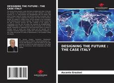 DESIGNING THE FUTURE : THE CASE ITALY kitap kapağı