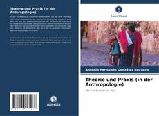 Bookcover of Theorie und Praxis (in der Anthropologie)