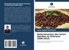 Determinanten des fairen Handels im Zeitraum 2006-2016: kitap kapağı