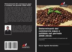 Bookcover of Determinanti del commercio equo e solidale nel periodo 2006-2016: