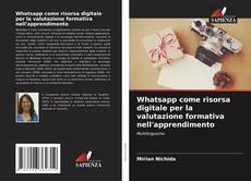 Buchcover von Whatsapp come risorsa digitale per la valutazione formativa nell'apprendimento