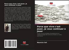 Bookcover of Parce que vivre c'est jouer, je veux continuer à jouer