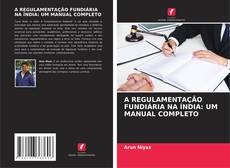 Copertina di A REGULAMENTAÇÃO FUNDIÁRIA NA ÍNDIA: UM MANUAL COMPLETO