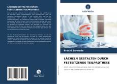 LÄCHELN GESTALTEN DURCH FESTSITZENDE TEILPROTHESE kitap kapağı