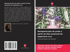 Bookcover of Nanopartículas de prata a partir do óleo essencial da especiaria cruz