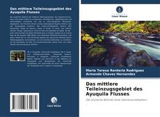 Couverture de Das mittlere Teileinzugsgebiet des Ayuquila Flusses