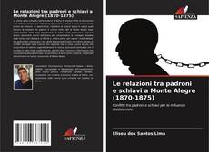 Bookcover of Le relazioni tra padroni e schiavi a Monte Alegre (1870-1875)