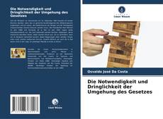 Bookcover of Die Notwendigkeit und Dringlichkeit der Umgehung des Gesetzes