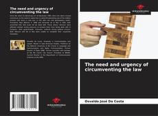 Bookcover of The need and urgency of circumventing the law