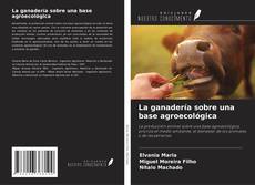 Bookcover of La ganadería sobre una base agroecológica