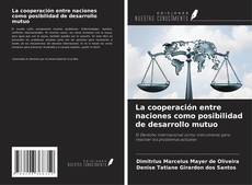 Bookcover of La cooperación entre naciones como posibilidad de desarrollo mutuo