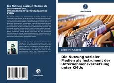 Couverture de Die Nutzung sozialer Medien als Instrument der Unternehmensvernetzung unter KMUs