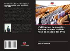 Copertina di L'utilisation des médias sociaux comme outil de mise en réseau des PME