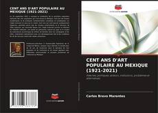 Bookcover of CENT ANS D'ART POPULAIRE AU MEXIQUE (1921-2021)
