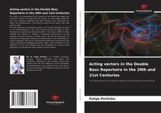 Bookcover of Acting vectors in the Double Bass Repertoire in the 20th and 21st Centuries