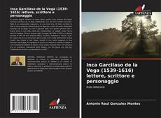 Bookcover of Inca Garcilaso de la Vega (1539-1616) lettore, scrittore e personaggio