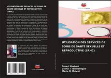 Bookcover of UTILISATION DES SERVICES DE SOINS DE SANTÉ SEXUELLE ET REPRODUCTIVE (SRHC)