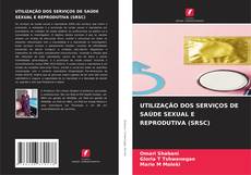 Borítókép a  UTILIZAÇÃO DOS SERVIÇOS DE SAÚDE SEXUAL E REPRODUTIVA (SRSC) - hoz