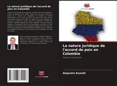 Copertina di La nature juridique de l'accord de paix en Colombie