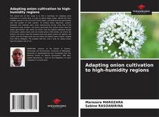 Portada del libro de Adapting onion cultivation to high-humidity regions