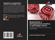 Copertina di Regolazione e disregolazione emotiva in psicologia clinica