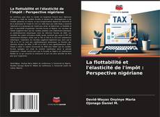 Copertina di La flottabilité et l'élasticité de l'impôt : Perspective nigériane