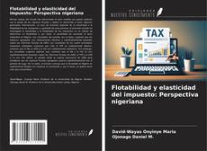 Bookcover of Flotabilidad y elasticidad del impuesto: Perspectiva nigeriana