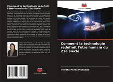 Portada del libro de Comment la technologie redéfinit l'être humain du 21e siècle