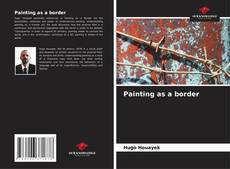 Painting as a border kitap kapağı