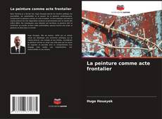 Bookcover of La peinture comme acte frontalier