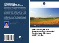 Portada del libro de Behandlungen zur Saatgutvorbereitung bei Brotweizen (Trticum aestivum L.)