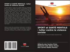 Bookcover of SPORT et SANTÉ MENTALE : lutter contre la violence sexiste