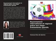 Capa do livro de Rayonnement international et régional grâce aux méga-événements sportifs 