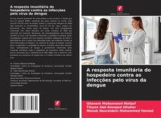 Bookcover of A resposta imunitária do hospedeiro contra as infecções pelo vírus da dengue
